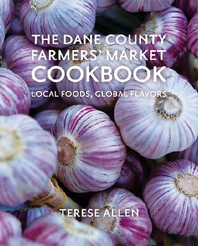 The Dane County Farmers' Market Cookbook