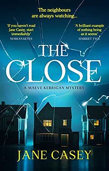 The Close: The exciting new detective crime thriller from the Top 10 Sunday Times bestselling author (Maeve Kerrigan)