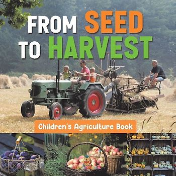 From Seed to Harvest - Children's Agriculture Books