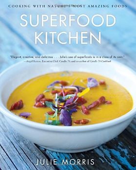 Superfood Kitchen: Cooking with Nature's Most Amazing Foods - Morris, Julie