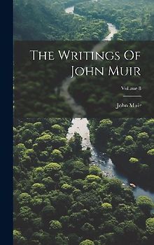 The Writings Of John Muir; Volume 8
