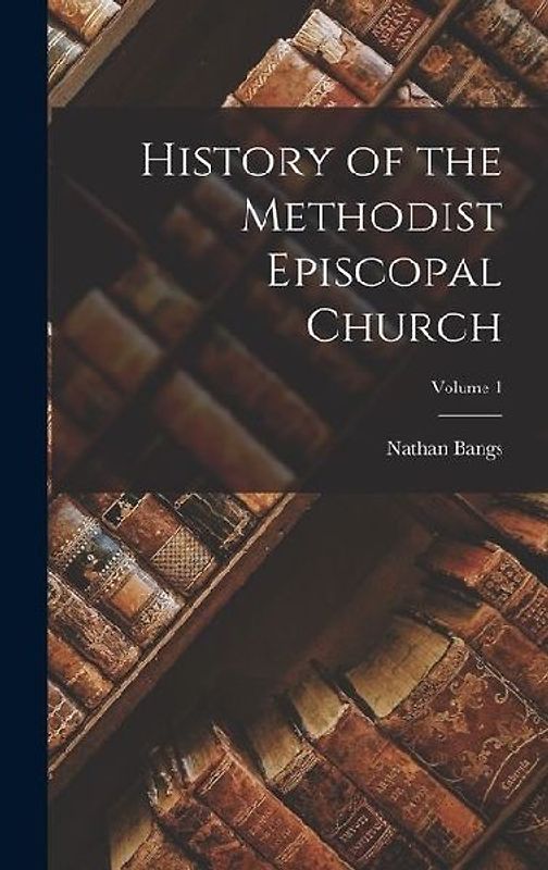 History of the Methodist Episcopal Church; Volume 1