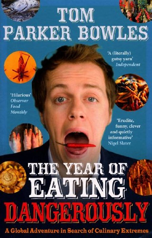 The Year of Eating Dangerously. Tom Parker Bowles: A Global Adventure in Search of Culinary Extremes - Tom Parker Bowles