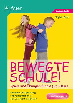 Bewegte Schule! Spiele und Übungen für die 3./4. Klasse. Bewegung, Entspannung und Konzentration in den Unterricht integrieren