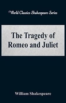 The Tragedy of Romeo and Juliet (World Classics Shakespeare Series)