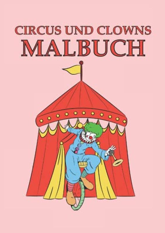 Circus und Clowns Malbuch: Malbuch zirkus und Clowns 32 Seiten, Größe 21 x 29.7 CM (DIN A4)