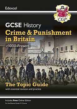 Grade 9-1 GCSE History Edexcel Topic Guide - Crime and Punishment in Britain, c1000-Present: ideal for catch-up and the 2022 and 2023 exams (CGP GCSE History 9-1 Revision)