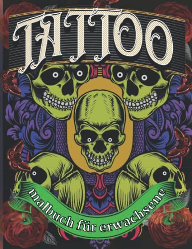 Tattoo Malbuch Für Erwachsene: Tattoo-Malbuch für Erwachsene Totenköpfe und Rosen, ultimatives Tattoo-Malbuch, Tattoo-Malbuch Erwachsene, 50 ... für Tattoo-Liebhaber Entspannende vol1