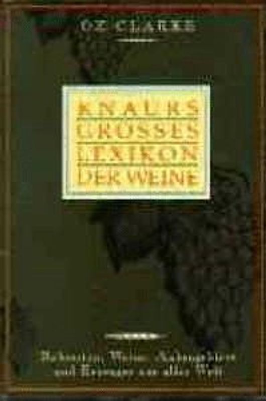 Knaurs Grosses Lexikon der Weine. Rebsorten, Weine, Anbaugebiete und Erzeuger aus aller Welt