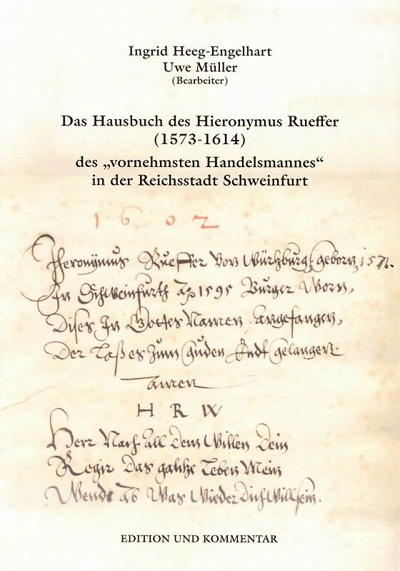 Das Hausbuch des Hieronymus Rueffer (1573-1614), des "vornehmsten Handelsmannes" der Reichsstadt Schweinfurt. Edition und Kommentar