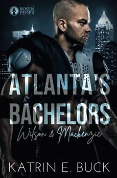 Atlanta's Bachelors: Wilson & Mackenzie (The Bachelors, Band 3)