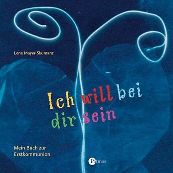 Ich will bei dir sein - Mein Buch zur Erstkommunion
