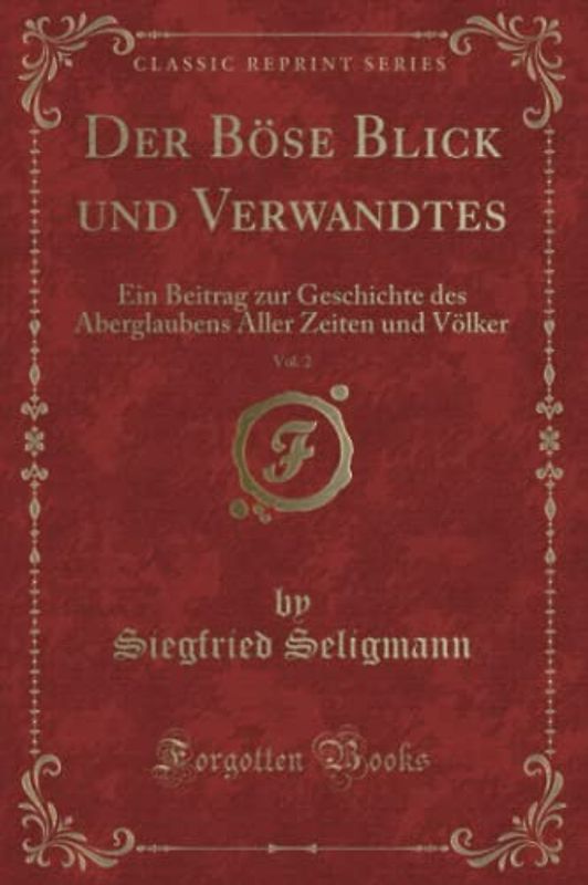 Der Böse Blick und Verwandtes, Vol. 2 (Classic Reprint): Ein Beitrag zur Geschichte des Aberglaubens Aller Zeiten und Völker