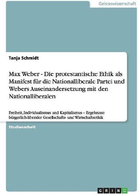 Max Weber - Die protestantische Ethik als Manifest für die Nationalliberale Partei und Webers Auseinandersetzung mit den Nationalliberalen