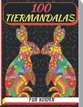 100 tiermandalas für kinder: Malbuch mit 100 Tiermandalas für Kinder, Wunderschöne Tiermandalas zum Entdecken und Ausmalen - Fördere die Kreativität ... für Kinder ab 6 Jahren zum Ausmalen mandala