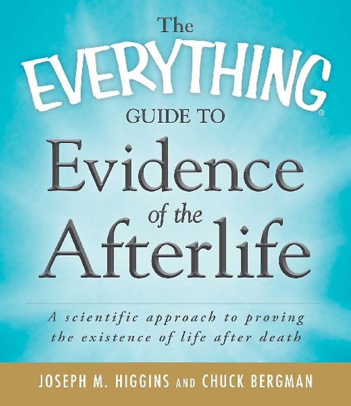 The Everything Guide to Evidence of the Afterlife