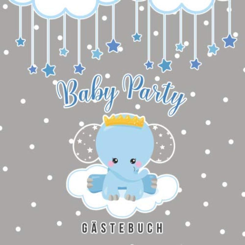 Baby Party Gästebuch: Baby Shower Gästebuch für Jungen • Buch zum Eintragen für Gäste • Platz für 100 Einträge mit Wünschen fürs Baby und Eltern • Geschenkidee für frisch gebackene Eltern