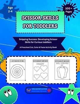 SCISSOR SKILLS FOR TODDLERS: SNIPPING SUCCESS: DEVELOPING SCISSOR SKILLS FOR CURIOUS TODDLERS,A PRESCHOOL COLOR,CUT & PASTE ACTIVITY BOOK AGE 2,3,4