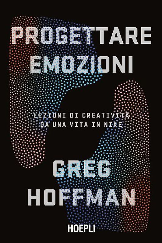 Progettare emozioni. Lezioni di creatività da una vita in Nike