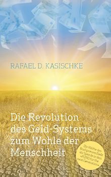 Die Revolution des GELD-Systems zum Wohle der Menschheit