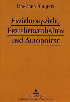 Erziehungsziele, Erzieherverhalten und Autopoiese