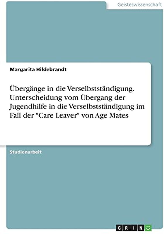 Übergänge in die Verselbstständigung. Unterscheidung vom Übergang der Jugendhilfe in die Verselbstständigung im Fall der "Care Leaver" von Age Mates