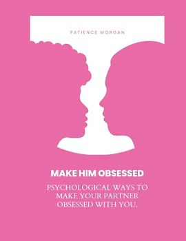 MAKE HIM OBSESSED: Psychological ways to make your partner obsessed with you