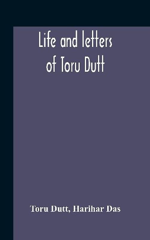 Life And Letters Of Toru Dutt
