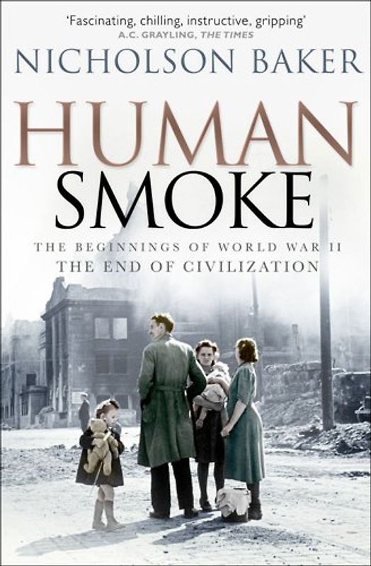 Human Smoke: The Beginnings of World War II, the End of Civilization - Nicholson Baker