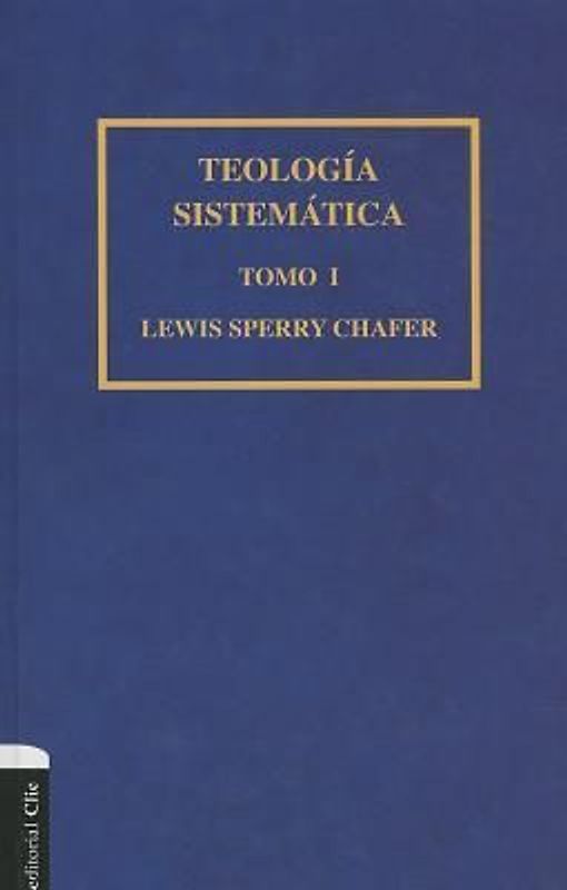 Teología Sistemática de Chafer Tomo I