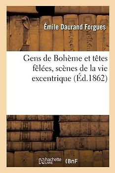 Gens de Bohème Et Têtes Fêlées, Scènes de la Vie Excentrique