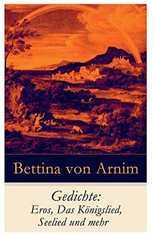Gedichte: Eros, Das Königslied, Seelied und mehr