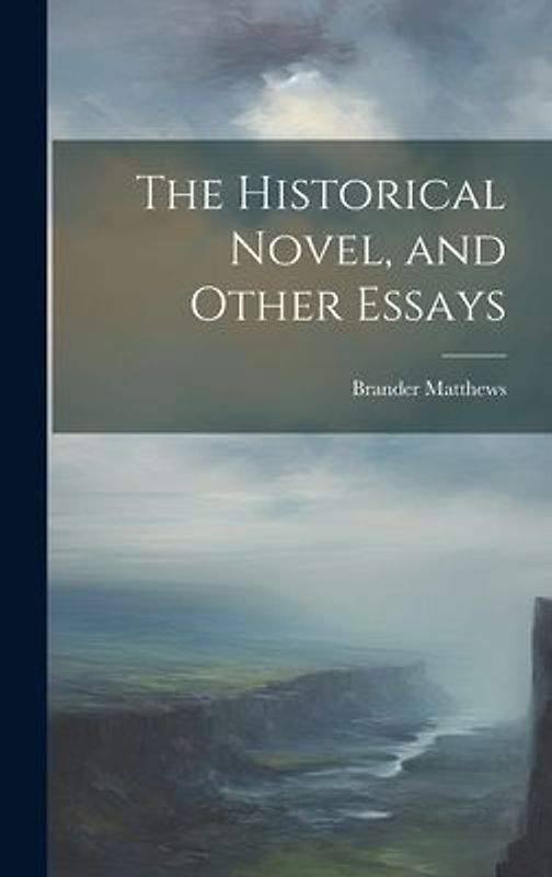 The Historical Novel, and Other Essays