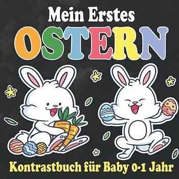 Mein Erstes Ostern - Kontrastbuch für Baby 0-1 Jahr: Schwarz-Weiß-Buch für Kleinkinder 0-12 Monate I Kontrastkarten mit Ostern motiven für Visuelle Stimulation I Neugeborene Fokusbuch