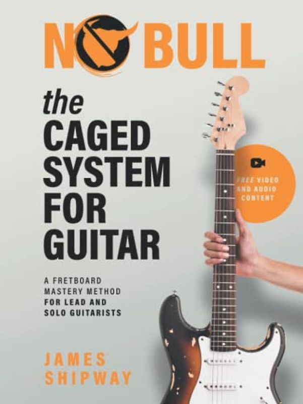 The CAGED System for Guitar: A Fretboard Mastery Method for Lead and Solo Guitarists