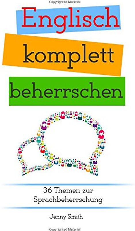 Englisch komplett beherrschen: 36 Themen zur Sprachbeherrschung - Smith, Jenny