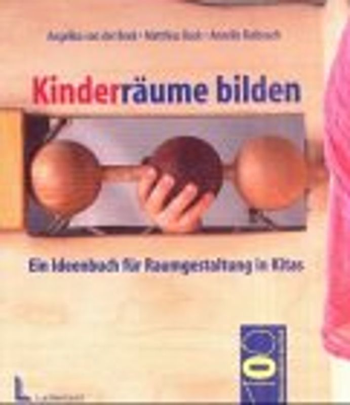 Kinder-Räume bilden. Ein Ideenbuch für Raumgestaltung in Kitas
