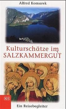 Kulturschätze im Salzkammergut. Ein Reisebegleiter