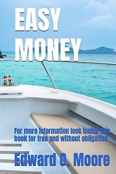 EASY MONEY: For more information look inside this book for free and without obligation