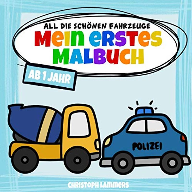 All die schönen Fahrzeuge: Mein erstes Malbuch ab 1 Jahr
