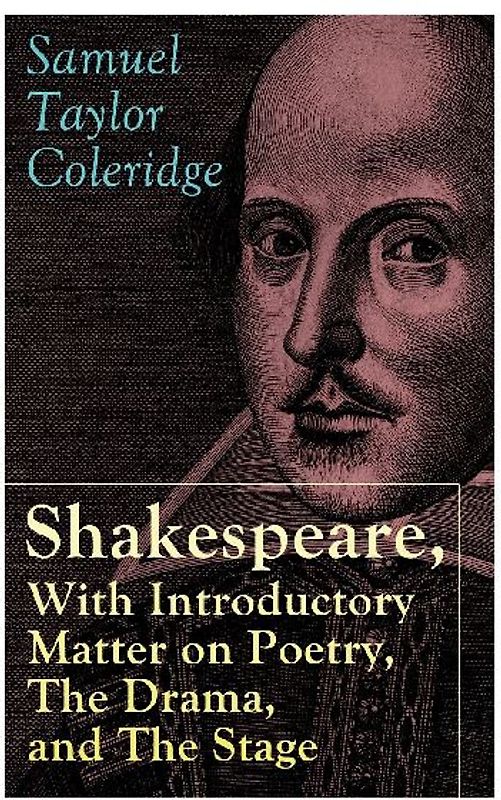 Shakespeare, With Introductory Matter on Poetry, The Drama, and The Stage by S.T. Coleridge