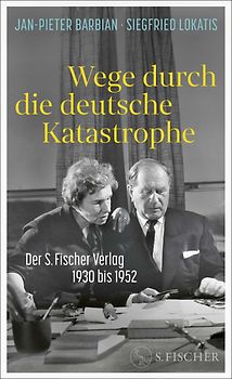 Wege durch die deutsche Katastrophe. Der S. Fischer Verlag 1930 bis 1952
