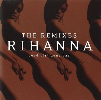 Rihanna - Good Girl Gone Bad-the Remixes