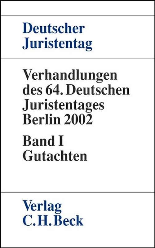 Verhandlungen des Deutschen Juristentages (64.) in Berlin 2002 / Verhandlungen des 64. Deutschen Juristentages in Berlin 2002  Bd. I: Gutachten