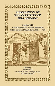 A Narrative of the Captivity of Mrs. Johnson, Together with a Narrative of James Johnson