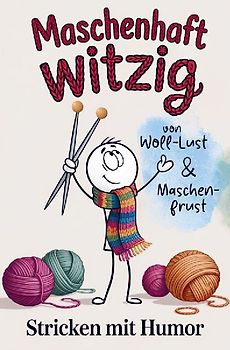 Maschenhaft witzig: von Woll-Lust & Maschenfrust | Stricken mit Humor | lustiges Geschenk für Strickfans
