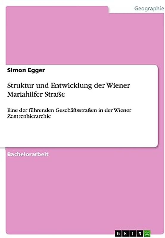 Struktur und Entwicklung der Wiener Mariahilfer Straße: Eine der führenden Geschäftsstraßen in der Wiener Zentrenhierarchie
