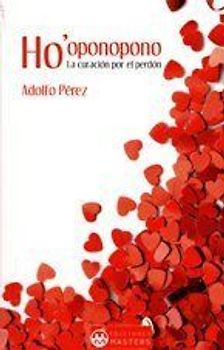 Ho' oponopono : la curación por el perdón