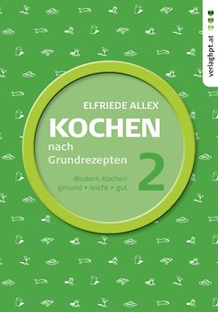 Kochen nach Grundrezepten, Teil 2: Modern kochen - gesund, leicht, gut