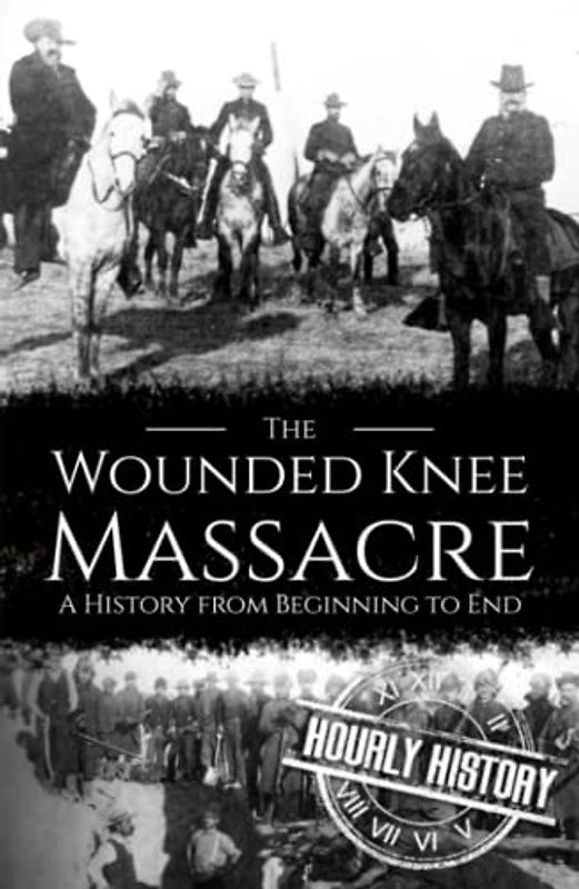 Wounded Knee Massacre: A History from Beginning to End